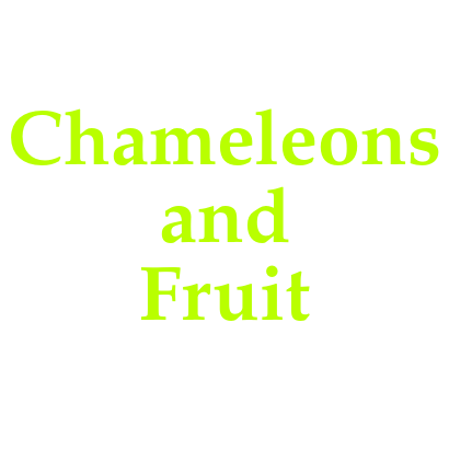 Chameleons and Fruit